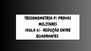 AULA 6  REDUÇÃO ENTRE QUADRANTES  TRIGONOMETRIA P PROVAS MILITARES [upl. by Granthem906]