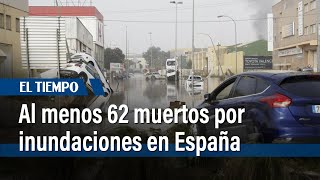 Al menos 62 muertos por devastadoras inundaciones en el sureste de España  El Tiempo [upl. by Salim]