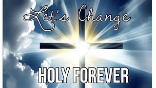 Lets Change Holy Forever [upl. by Katalin]