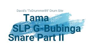 Tama SLP GBubinga Snare Part 2 [upl. by Dikmen816]