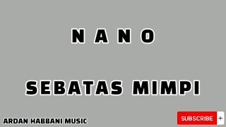 Nano  Sebatas Mimpi Lirik Lagu Nano [upl. by Jarret]