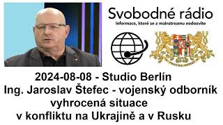 20240808 Studio Berlín Ing Jaroslav Štefec vyhrocená situace v konfliktu na Ukrajině a v Rusku [upl. by Eilagam]