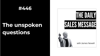 446  The Unspoken Questions  Daily Sales Message Podcast [upl. by Ayor]