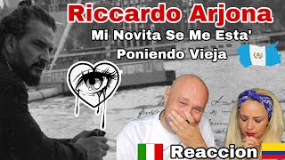 😭 RICARDO ARJONA 💔 MI NOVIA SE ME ESTÁ PONIENDO VIEJA  ITALIANO E COLOMBIANA REACCIONA PRIMERA VEZ [upl. by Eihcir]