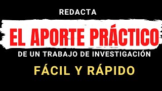 CÓMO REDACTAR EL APORTE PRÁCTICO DE UN TRABAJO DE INVESTIGACIÓN  MUESTRO EJEMPLO [upl. by Villiers]