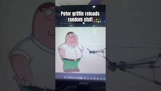 Peter reloads random stuff familyguy reload [upl. by Dnomsaj269]