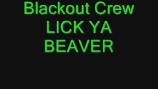 Blackout Crew Lick Ya Beaver [upl. by Siravat]