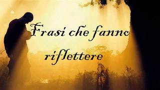 Frasi che fanno riflettere [upl. by Kile]