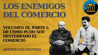 LTE 50  Los Enemigos del Comercio de Escohotado Volumen III Parte I el destierro del comercio [upl. by Zetram927]