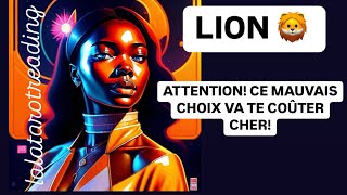 TAROT LION 🦁 ATTENTION CE MAUVAIS CHOIX VA TE COÛTER CHER [upl. by Calisa]