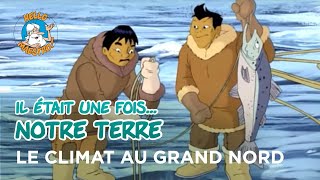 Il était une fois… notre Terre 🌎 Le climat au grand nord ❄️ [upl. by Yngad]