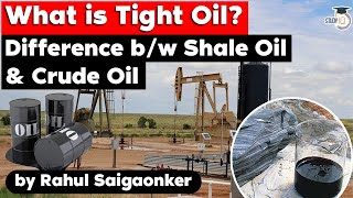 What is Tight Oil Difference between Shale Oil and Crude Oil explained  UPSC GS Paper 3 Energy [upl. by Acimat]