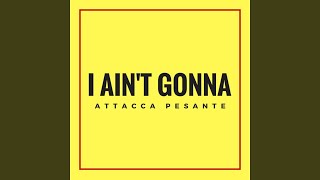 I Aint’t Gonna [upl. by Cahilly]