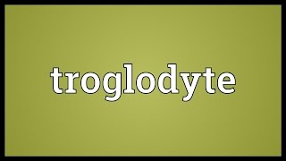 Troglodyte Meaning [upl. by Godderd]