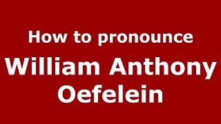 How to pronounce William Anthony Oefelein American EnglishUS  PronounceNamescom [upl. by Uy]