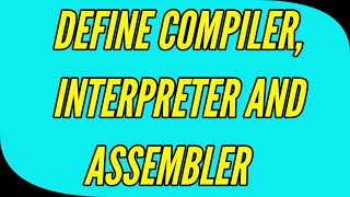 compiler interpreter and assembler [upl. by Bloxberg]