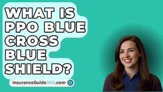 What Is PPO Blue Cross Blue Shield  InsuranceGuide360com [upl. by Yrrat]