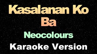 Kasalanan Ko Ba  Neocolours  OPM Karaoke Version [upl. by Akcemat]