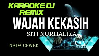 DJ WAJAH KEKASIH  SITI NURHALIZA  KARAOKE DJ REMIX NADA CEWEK [upl. by Luttrell731]