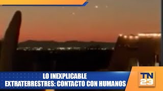 Lo Inexplicable  Extraterrestres contacto con humanos [upl. by Hanson]