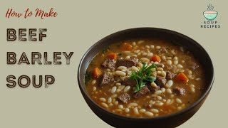 Hearty Beef Barley Soup Recipe for Cozy Nights [upl. by Ravert]