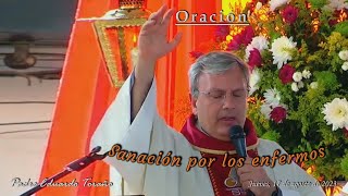 20230817 Oración de Sanación por los Enfermos  Padre Eduardo Toraño [upl. by Nirot555]