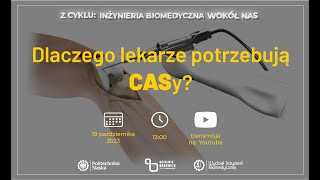 Z cyklu Inżynieria biomedyczna wokół nas Dlaczego lekarze potrzebują CASy [upl. by Attolrac]