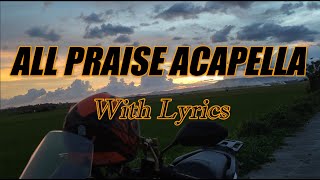 All Praise Acapella compilation  with Lyrics [upl. by Picardi]