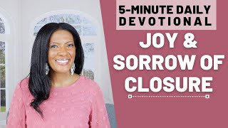 The Joy amp Sorrow of Closure  5 Min Daily Devotional  November 24 2023 [upl. by Neysa212]