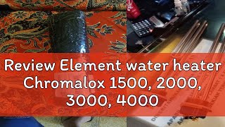 Review Element water heater Chromalox 1500 2000 3000 4000 Watt ELT510 [upl. by Mariann468]