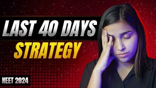 NEET 2024 Last 40 Days Most Practical Strategy [upl. by Yreva]