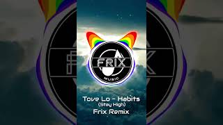 Tove Lo  Habits Stay High Frix Remix [upl. by Teerpnam205]