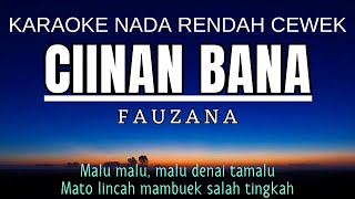 Fauzana  Ciinan Bana Karaoke Lower Key Nada Rendah Wanita 4 Gbm [upl. by Frear957]