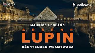 Arsène Lupin quotDżentelmen włamywaczquot  audiobook [upl. by Suivatal]