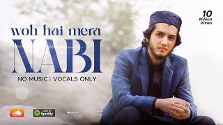 WOH HAI MERA NABI  AQIB FARID amp ABDULBASIT HASSANI VOCALS ONLY NASHEED [upl. by Hada]