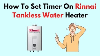 How To Set Timer On Rinnai Tankless Water Heater [upl. by Crespi]