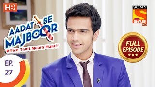 Aadat Se Majboor  आदत से मजबूर  Ep 27  Full Episode  8th November 2017 [upl. by Airdnek]