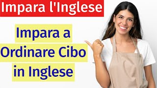 Come Ordinare Cibo in Inglese Lezione Completa per Imparare le Frasi Essenziali [upl. by Aiyot]