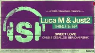 LucaM  JUST2 quotSweet Lovequot Chus and Ceballos Iberican Remix [upl. by Evoy]