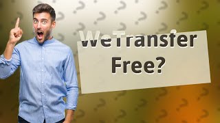 Is WeTransfer free for large files [upl. by Asila]