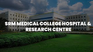 SRM Medical College Hospital amp Research Centre  Campus Tour  2023 [upl. by Nofets]