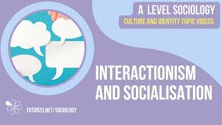 Interactionism and Socialisation  Culture and Identity  AQA A Level Sociology [upl. by Eimme790]