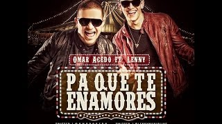 Letra Pa´ Que Te Enamores  Omar Acedo Ft Lenny [upl. by Otreblig]