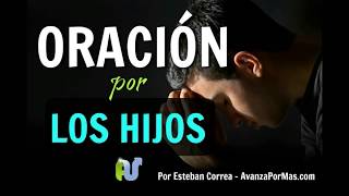 ORACIÓN POR LOS HIJOS Para Protección y Bendición Poderosa de Dios para los Hijos e Hijas [upl. by Delaryd]