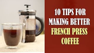 10 Tips for Making Better French Press Coffee [upl. by Etep]