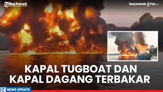 Kapal Tugboat dan Kapal Dagang Terbakar di Desa Kelanis Barsel 14 Kru Jadi Korban 10 Hilang [upl. by Emlyn690]