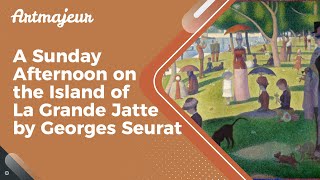 A Sunday Afternoon on the Island of La Grande Jatte by Georges Seurat [upl. by Cleti]