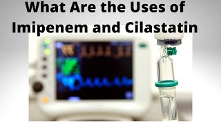 What Are the Uses of Imipenem and Cilastatin [upl. by Aratahs]