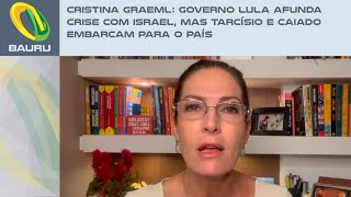 Cristina Graeml Governo Lula afunda crise com Israel mas Tarcísio e Caiado embarcam para o país [upl. by Airemaj]