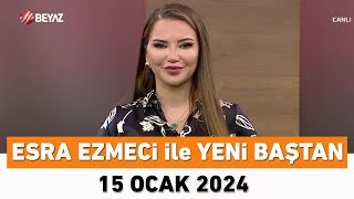 Esra Ezmeci ile Yeni Baştan 15 Ocak 2024 [upl. by Dlorah]